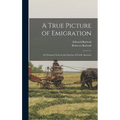 A True Picture of Emigration: Or Fourteen Years in the Interior of North America; - Hardcover