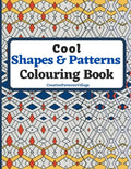 Cool Shapes and Patterns Colouring Book: Amazing Square, Triangle, Circle, Polygon, Cube, Star, Octagon and Rectangle Geometric Patterns Designs, Colo - Paperback