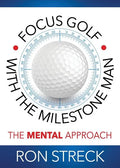Focus Golf with the Milestone Man: The Mental Approach - Paperback