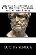 On the Shortness of Life, On Self-Control, and other Essays - Paperback