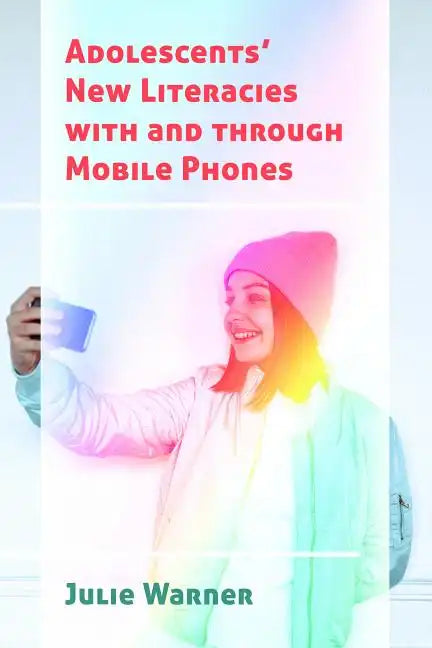 Adolescents' New Literacies with and through Mobile Phones - Paperback