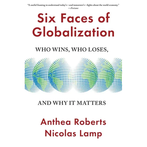 Six Faces of Globalization: Who Wins, Who Loses, and Why It Matters - Paperback
