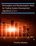 Permutation and Randomization Tests for Trading System Development: Algorithms in C++ - Paperback