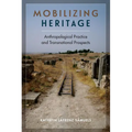 Mobilizing Heritage: Anthropological Practice and Transnational Prospects - Hardcover