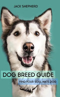 Dog Breed Guide: Find Your Soul Mate Dog - Paperback