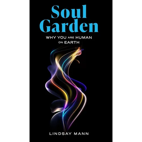 Soul Garden: Why You Are Human on Earth - Hardcover