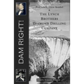 Dam Right!: Fred Lynch, Oscar Kendall & The Lynch Brothers Diamond Drilling Company - Paperback