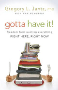 Gotta Have It!: Freedom from Wanting Everything Right Here, Right Now - Paperback