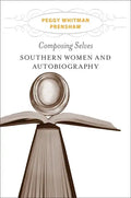 Composing Selves: Southern Women and Autobiography - Hardcover