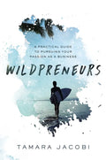 Wildpreneurs: A Practical Guide to Pursuing Your Passion as a Business - Paperback