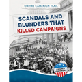 Scandals and Blunders That Killed Campaigns - Library Binding