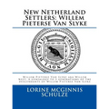 New Netherland Settlers: Willem Pieterse Van Slyke Aka Willem Neef: A Genealogy to 5 Generations of the Descendants of Willem Pieterse Van Slyk - Spiral