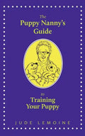 The Puppy Nanny's Guide to Training Your Puppy - Paperback