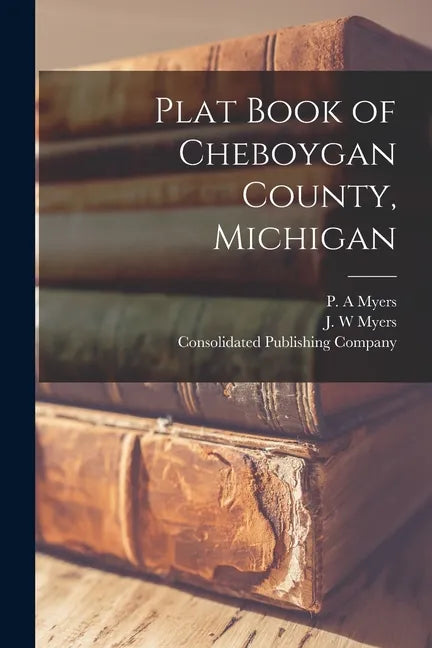 Plat Book of Cheboygan County, Michigan - Paperback