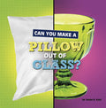 Can You Make a Pillow Out of Glass? - Hardcover