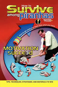 How to Survive Among Piranhas: Tips, Techniques, Strategies, and Materials to Win - Paperback