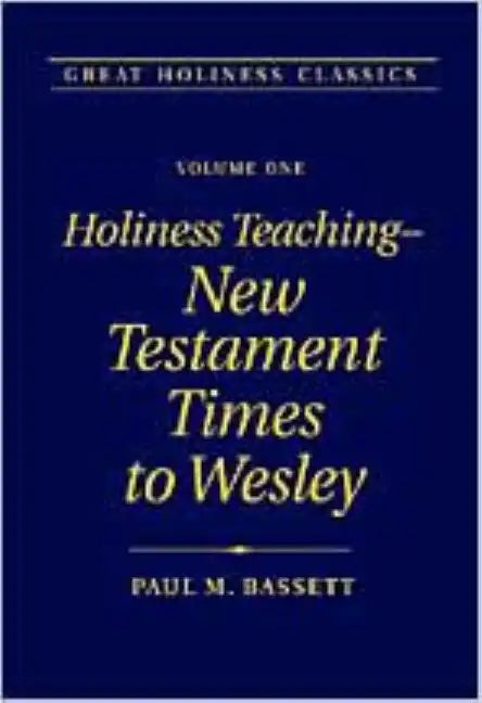 Holiness Teaching: New Testament Times to Wesley: Volume 1 - Hardcover