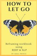 How to Let Go: Reframing workbook using REBT & NLP - Paperback