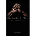 Our Brother in Black: His Freedom and His Future - Paperback