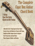 The Complete Cigar Box Guitar Chord Book: 3-String Cigar Box Guitar Chords in GDG Tuning - Paperback