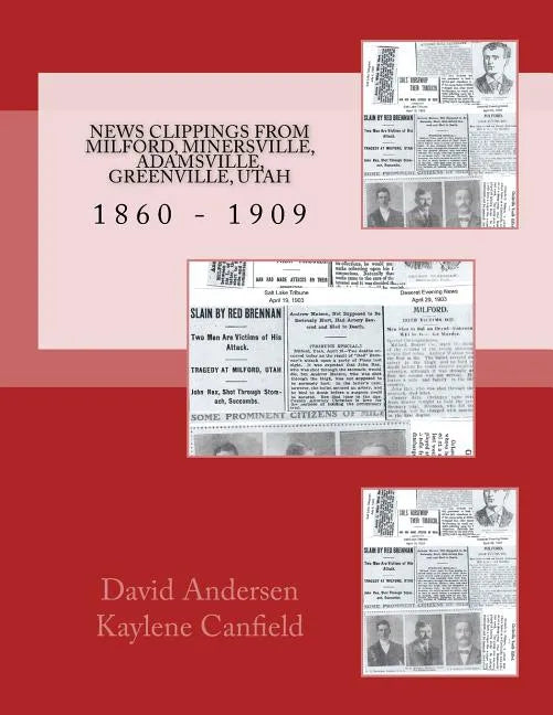 News Clippings From Milford, Minersville, Adamsville, Greenville, Utah: 1860 - 1909 - Paperback