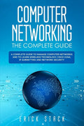 Computer Networking The Complete Guide: A Complete Guide to Manage Computer Networks and to Learn Wireless Technology, Cisco CCNA, IP Subnetting and N - Paperback