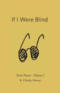 If I Were Blind: Feral Poetry - Paperback