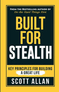 Built For Stealth: Key Principles for Building a Great Life - Paperback