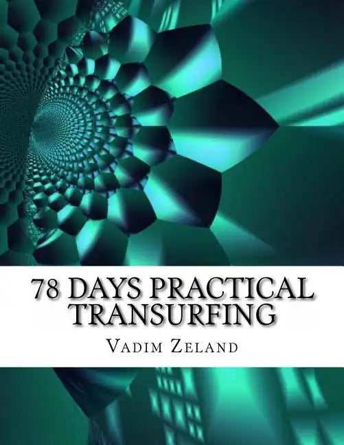78 Days Practical Transurfing: based on the work of Vadim Zeland - Paperback