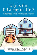 Why is the Driveway on Fire? Parenting Your Teens and Tweens - Paperback