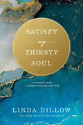 Satisfy My Thirsty Soul: A Woman's Guide to Deeper Intimacy with God - Paperback