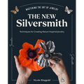 The New Silversmith: Innovative, Sustainable Techniques for Creating Nature-Inspired Jewelry - Hardcover