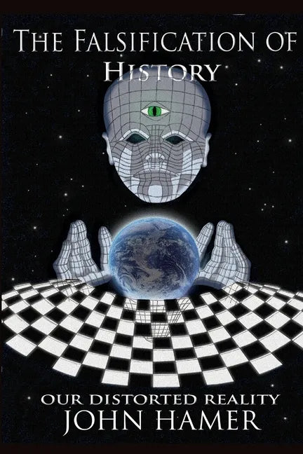 The Falsification of History: Our Distorted Reality - Paperback