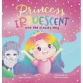 Princess Iridescent: and the Cloudy Day - Hardcover