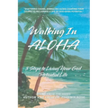 Walking In ALOHA: 5 Steps to Living Your God Potential Life - Paperback