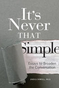 It's Never That Simple: Essays to Broaden the Conversation - Paperback