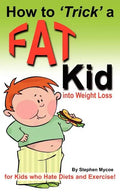 How to Trick a Fat Kid into Weight Loss: For Kids who Hate Diets and Exercise! - Paperback