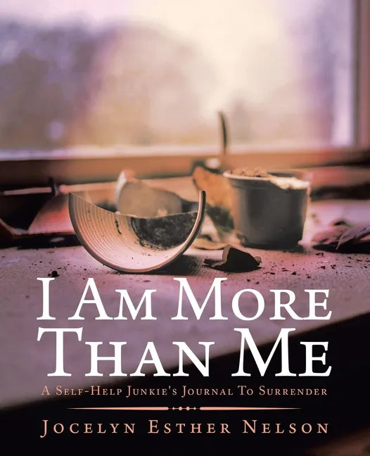 I Am More Than Me: A Self-Help Junkie's Journal To Surrender - Paperback