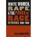 White Women, Rape, and the Power of Race in Virginia, 1900-1960 - Paperback