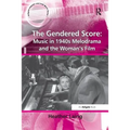 The Gendered Score: Music in 1940s Melodrama and the Woman's Film - Paperback