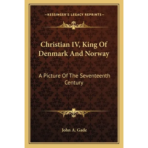 Christian IV, King Of Denmark And Norway: A Picture Of The Seventeenth Century - Paperback