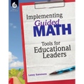 Implementing Guided Math: Tools for Educational Leaders: Tools for Educational Leaders - Paperback