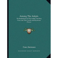 Among The Adepts: The Brotherhood Of The Golden And Rosy Cross And Their Occult And Mysterious Powers - Paperback