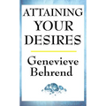 Attaining Your Desires: A New Thought Classic on Manifestation, Desire, and the Power of Mind - Hardcover