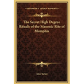 The Secret High Degree Rituals of the Masonic Rite of Memphis - Hardcover