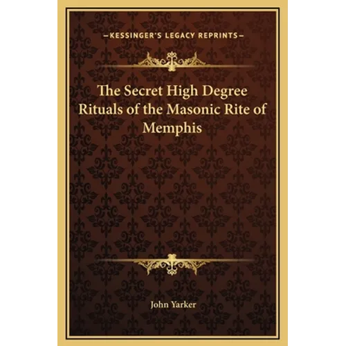 The Secret High Degree Rituals of the Masonic Rite of Memphis - Hardcover