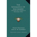 The Kinematics Of Machinery: Outlines Of A Theory Of Machines (1876) - Hardcover