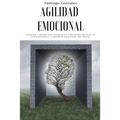 Agilidad emocional: Consejos y trucos para mejorar sus habilidades sociales, su autoconciencia y construir relaciones más felices - Paperback