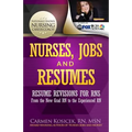 Nurses, Jobs and Resumes: Resume Revisions for RNs From the New Grad RN to the Experienced RN - Paperback