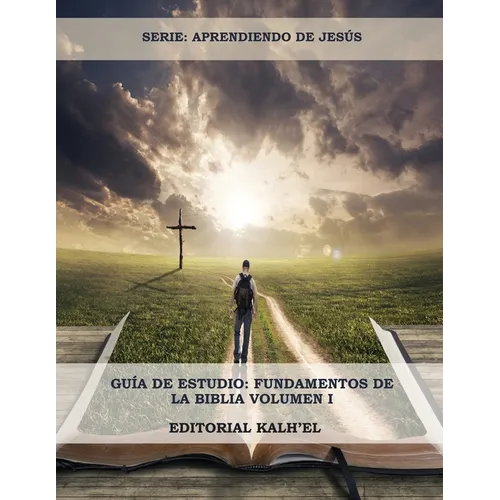 Guía de Estudio: Fundamentos de la Biblia: Las Escrituras, Cristo y su relación con las Escrituras, Los Atributos de Dios, La Creación, El Pecado y su - Paperback